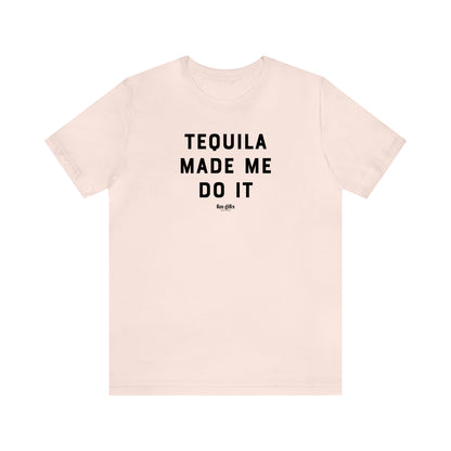 Funny Shirts for Women - Tequila Made Me Do It - Women's T Shirts