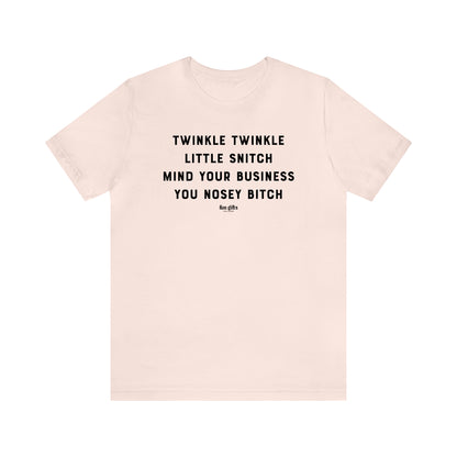 Funny Shirts for Women - Twinkle Twinkle Little Snitch Mind Your Business You Nosey B---h - Women's T Shirts