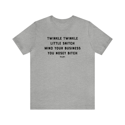 Funny Shirts for Women - Twinkle Twinkle Little Snitch Mind Your Business You Nosey B---h - Women's T Shirts