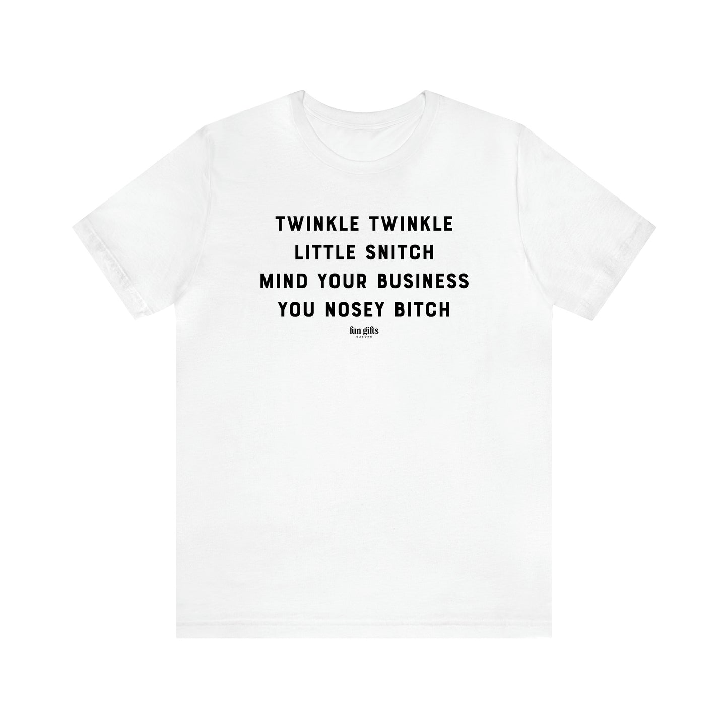 Women's T Shirts Twinkle Twinkle Little Snitch Mind Your Business You Nosey Bitch - Fun Gifts Galore