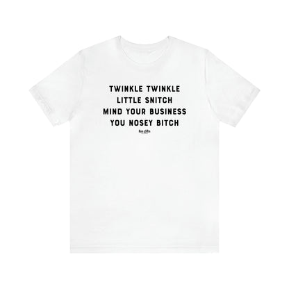 Women's T Shirts Twinkle Twinkle Little Snitch Mind Your Business You Nosey Bitch - Fun Gifts Galore