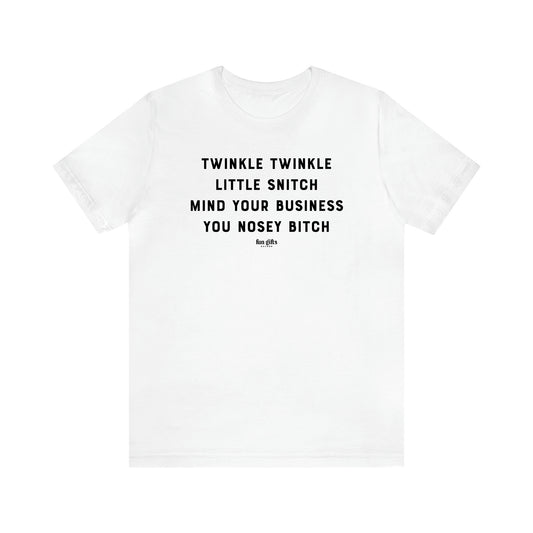 Women's T Shirts Twinkle Twinkle Little Snitch Mind Your Business You Nosey Bitch - Fun Gifts Galore