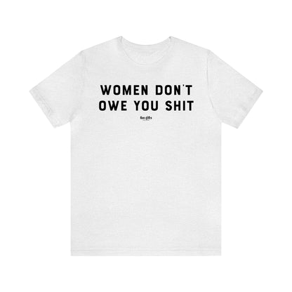 Funny Shirts for Women - Women Don't Owe You Shit - Women's T Shirts