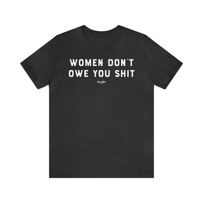 Funny Shirts for Women - Women Don't Owe You Shit - Women's T Shirts