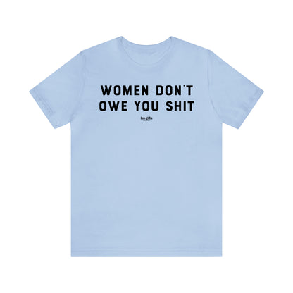 Funny Shirts for Women - Women Don't Owe You Shit - Women's T Shirts