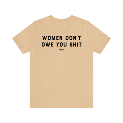 Funny Shirts for Women - Women Don't Owe You Shit - Women's T Shirts