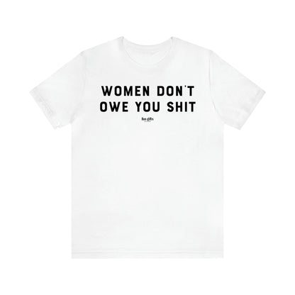 Women's T Shirts Women Don't Owe You Shit - Fun Gifts Galore