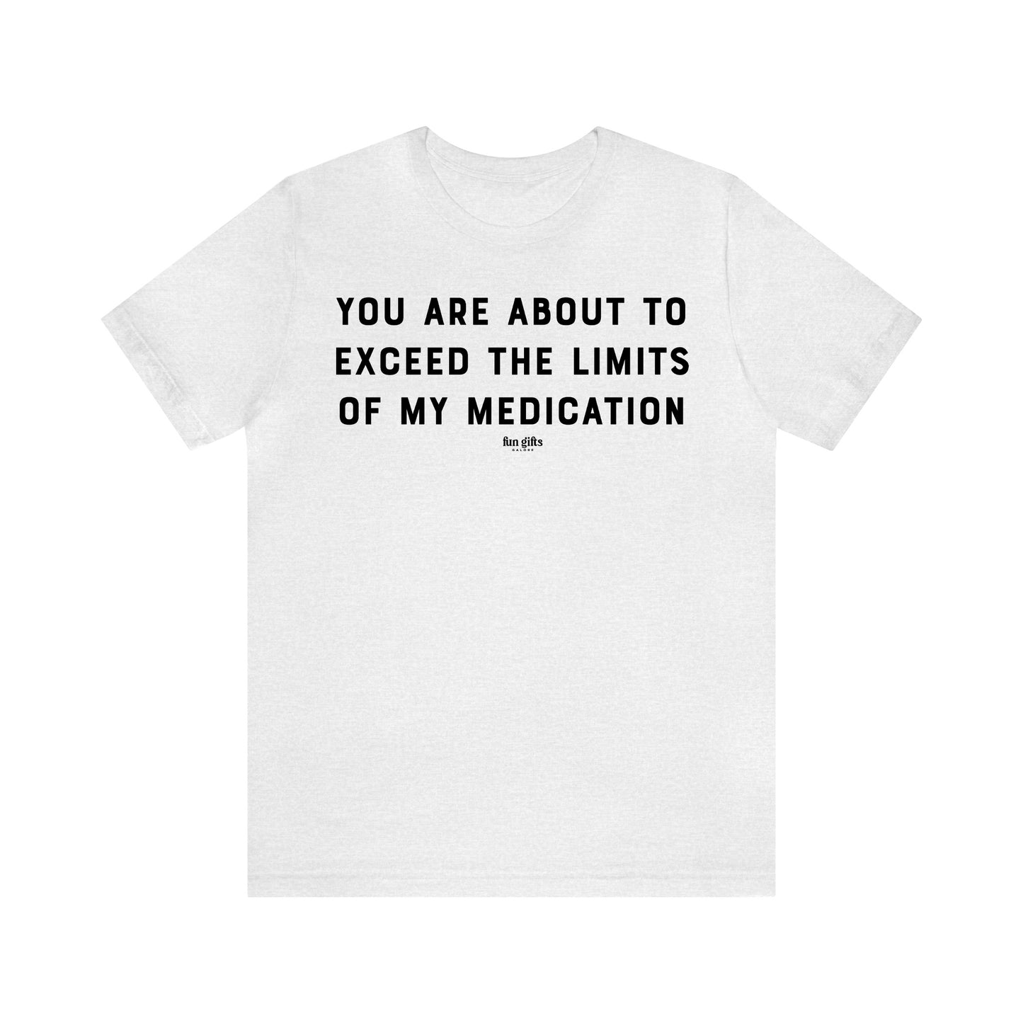 Funny Shirts for Women - You Are About to Exceed the Limits of My Medication - Women's T Shirts