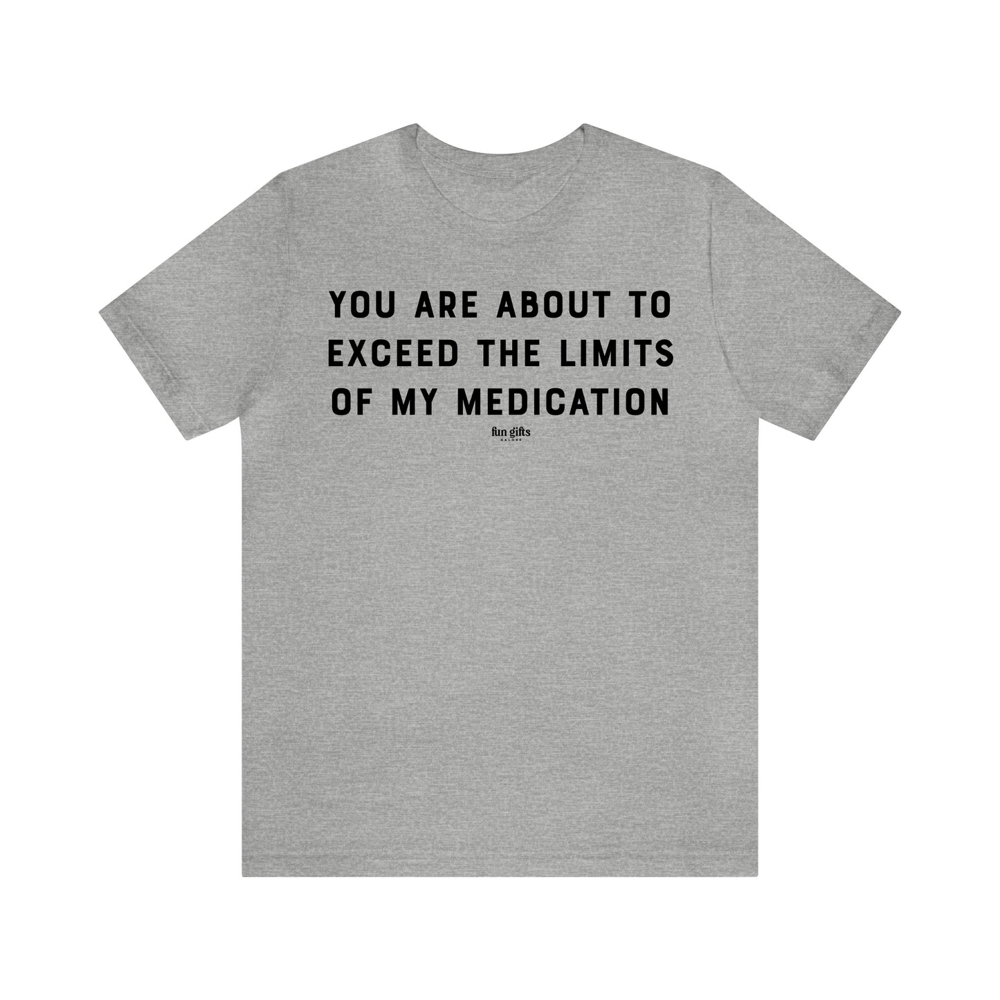 Funny Shirts for Women - You Are About to Exceed the Limits of My Medication - Women's T Shirts