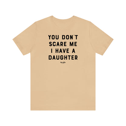 Funny Shirts for Women - You Don't Scare Me I Have a Daughter - Women's T Shirts