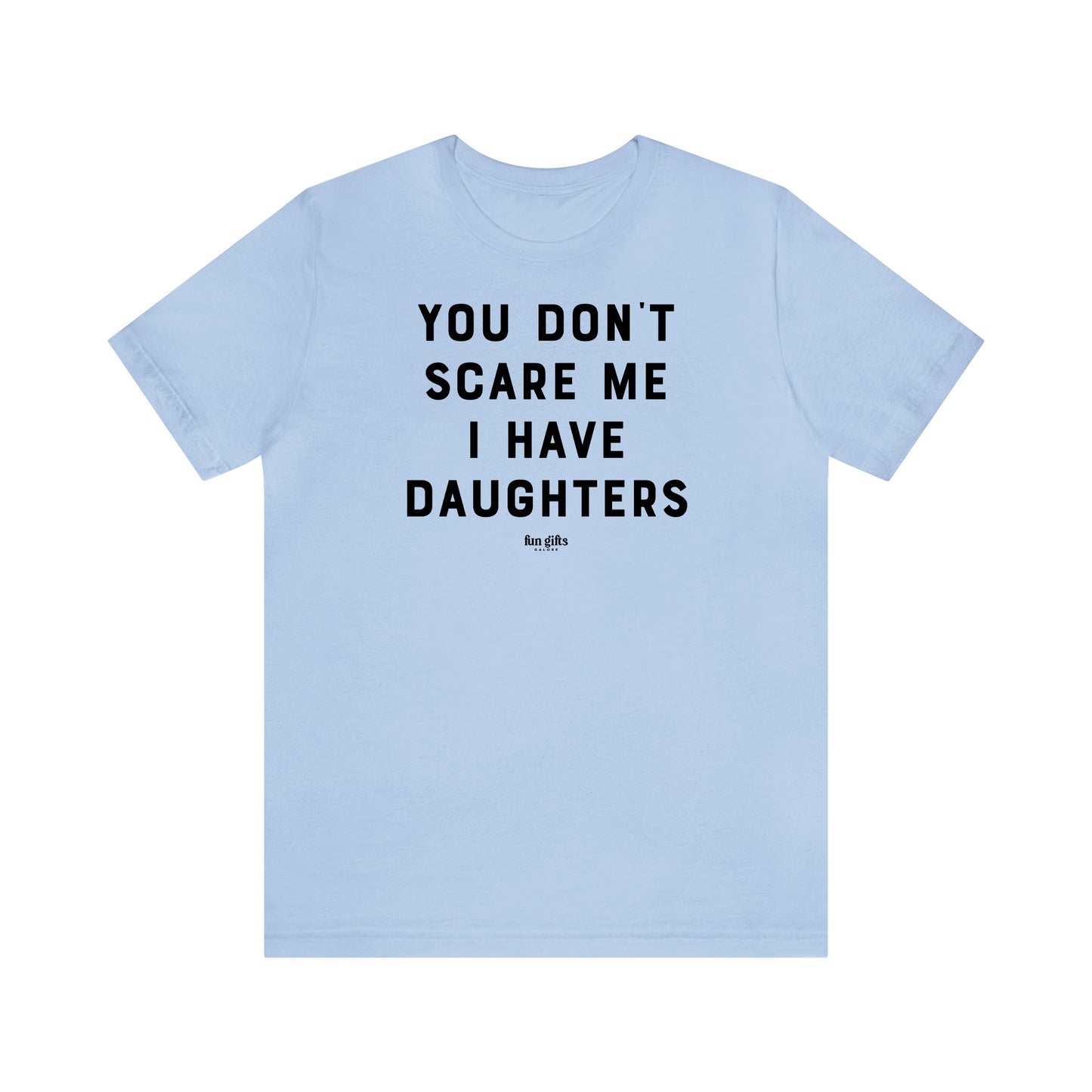 Funny Shirts for Women - You Don't Scare Me I Have Daughters - Women's T Shirts