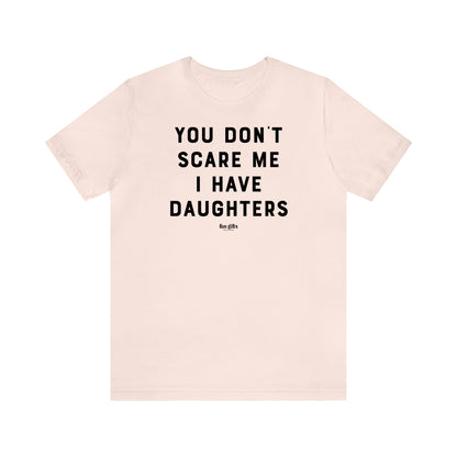 Funny Shirts for Women - You Don't Scare Me I Have Daughters - Women's T Shirts