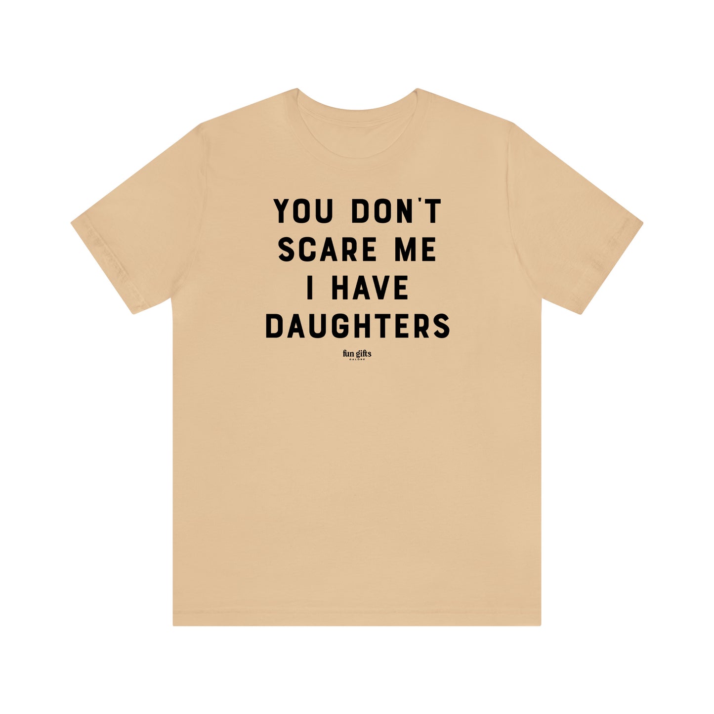 Funny Shirts for Women - You Don't Scare Me I Have Daughters - Women's T Shirts