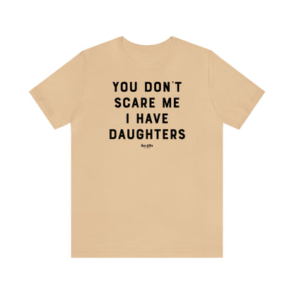 Funny Shirts for Women - You Don't Scare Me I Have Daughters - Women's T Shirts