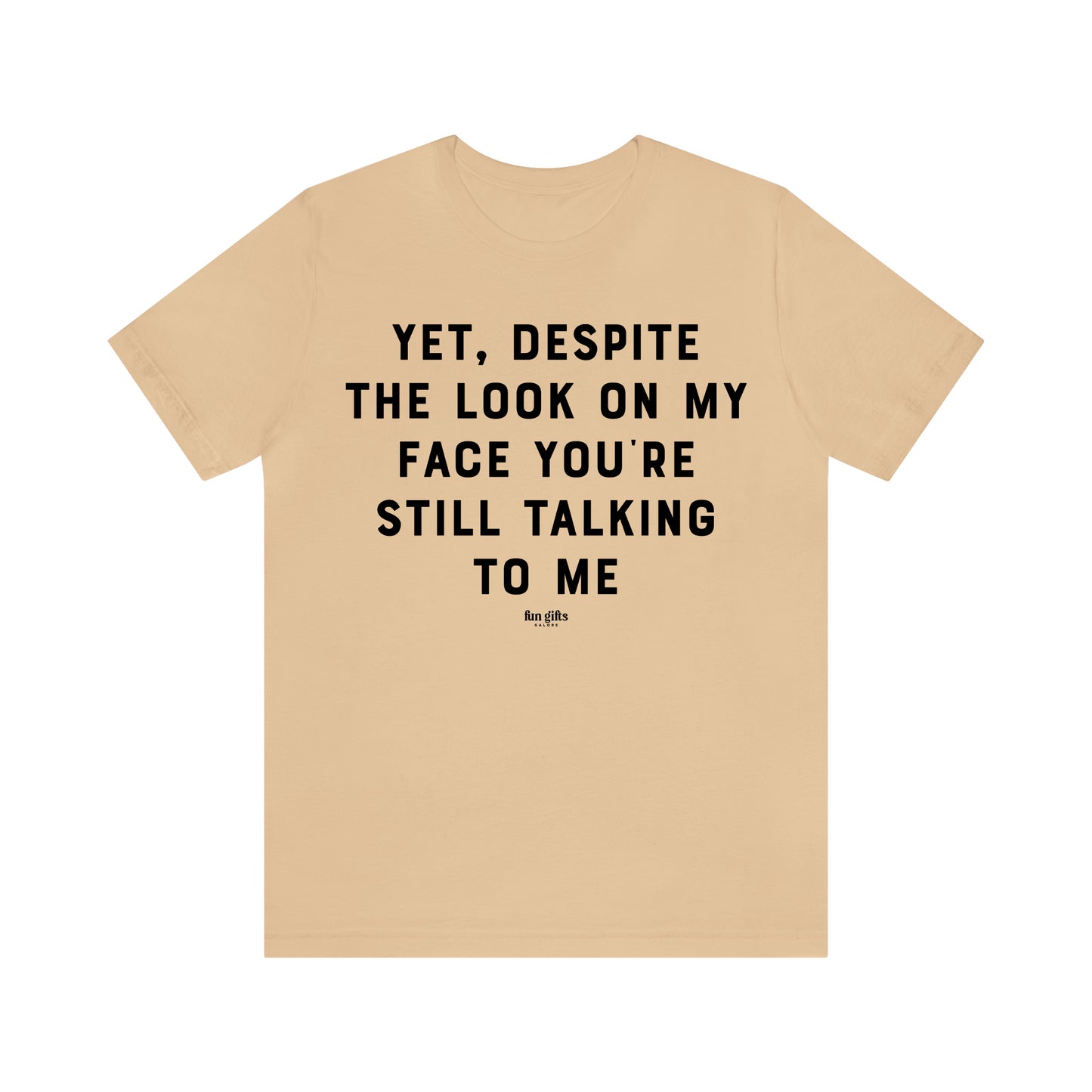 Funny Shirts for Women - Yet, Despite the Look on My Face You're Still Talking to Me - Women's T Shirts