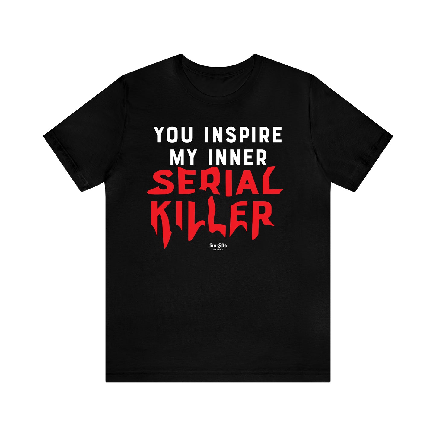 Funny Shirts for Women - You Inspire My Inner Serial Killer - Women's T Shirts