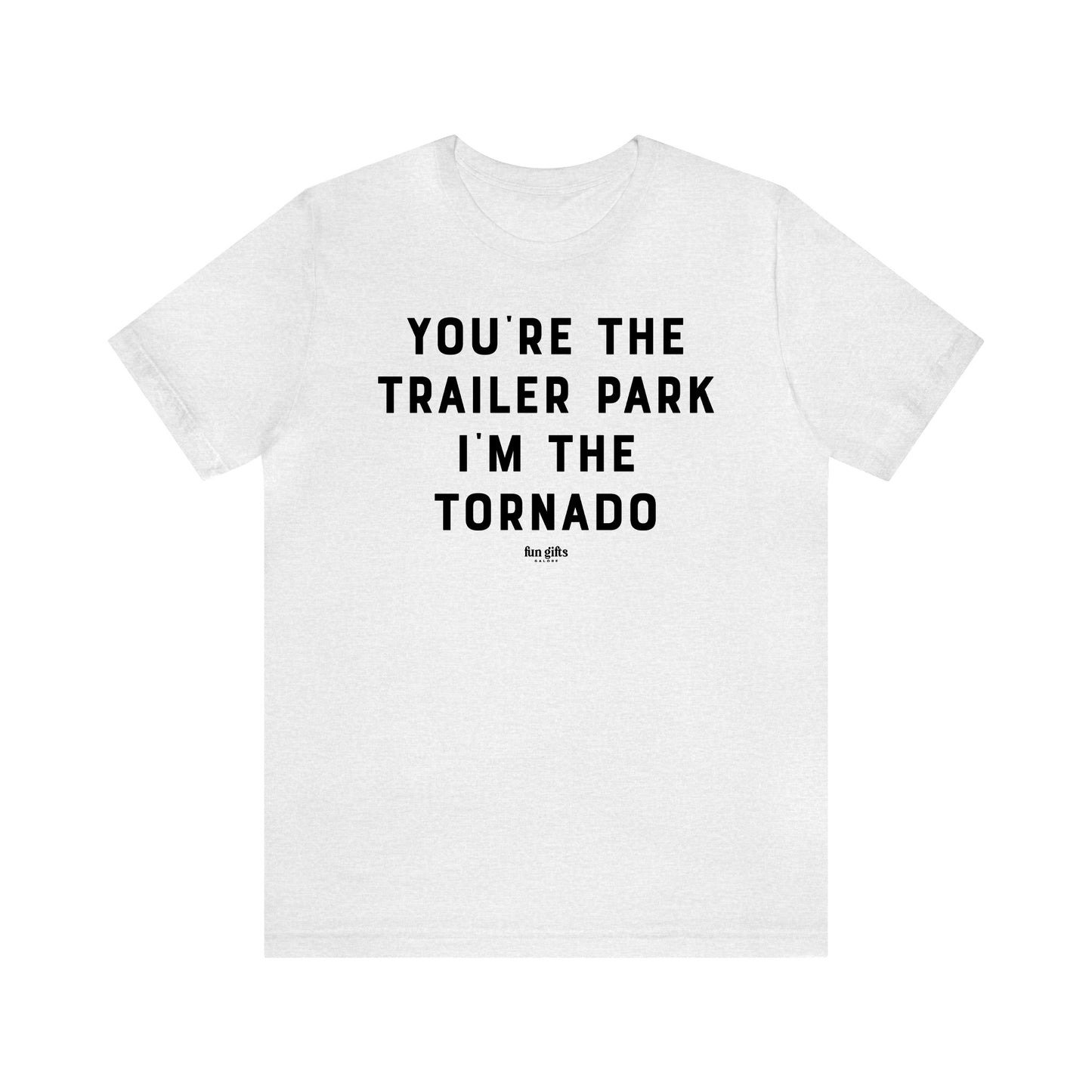 Funny Shirts for Women - You're the Trailer Park I'm the Tornado - Women's T Shirts