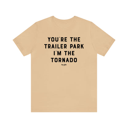 Funny Shirts for Women - You're the Trailer Park I'm the Tornado - Women's T Shirts